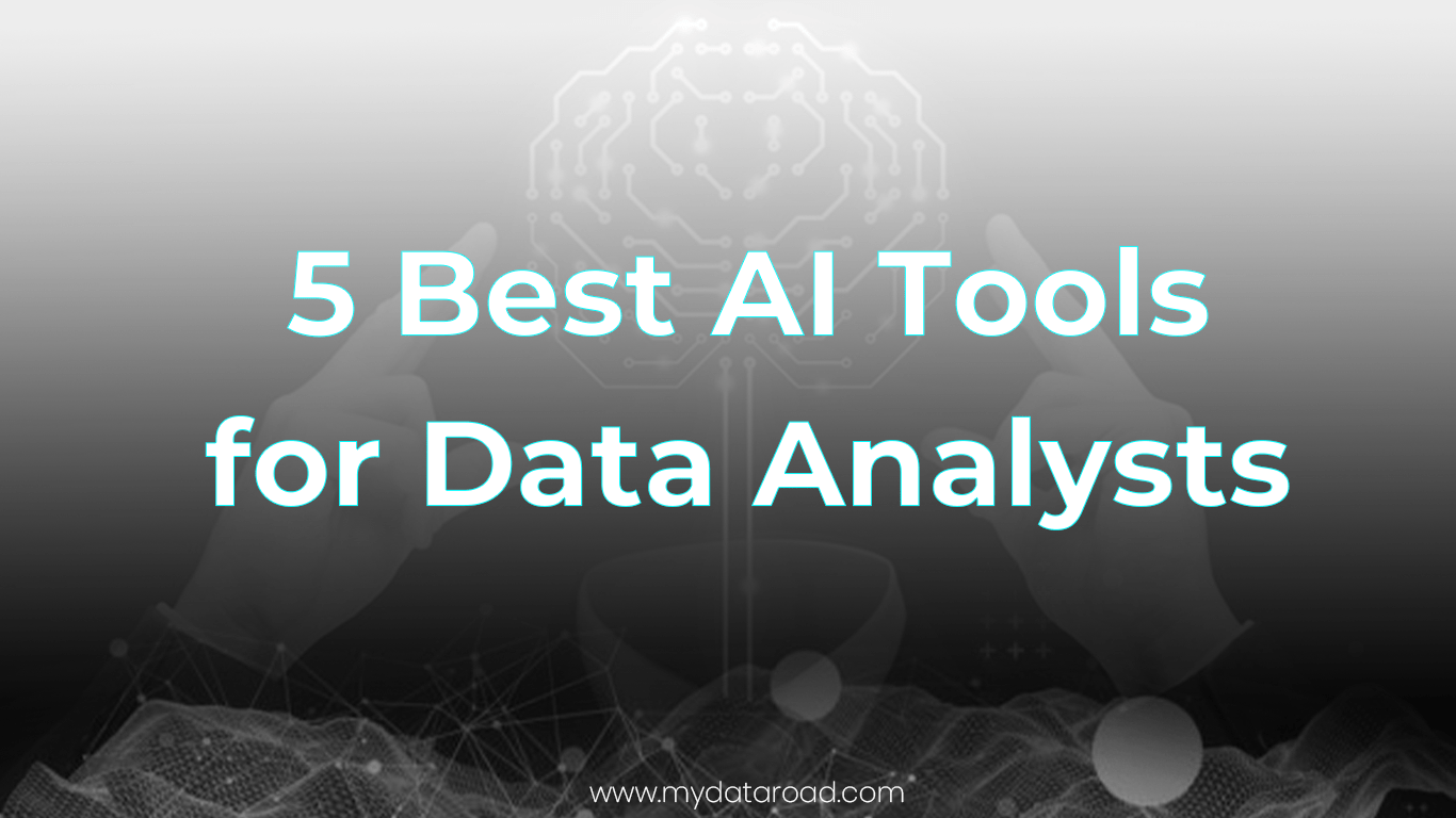 5 Best AI Tools for Data Analysts - My Data Road