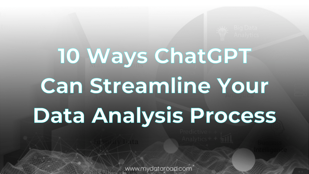 10 Ways ChatGPT Can Streamline Your Data Analysis Process