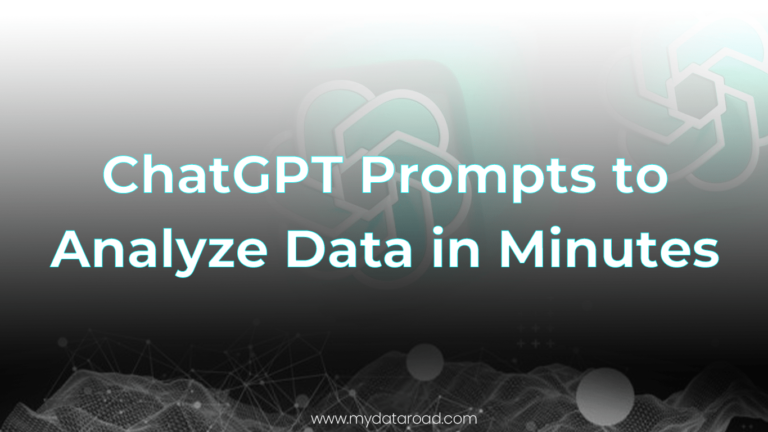 ChatGPT Prompts to Analyze Data in Minutes-my data road