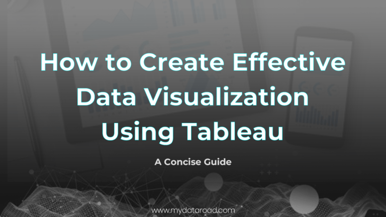How to Create Effective Data Visualization using Tableau-my data road
