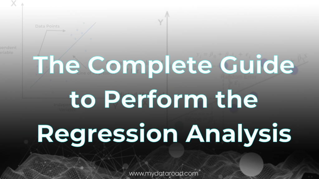 The Complete Guide to Perform the Regression Analysis - my data road