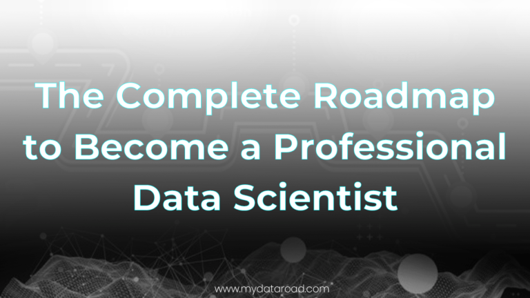 The Complete Roadmap to Become a Professional Data Scientist