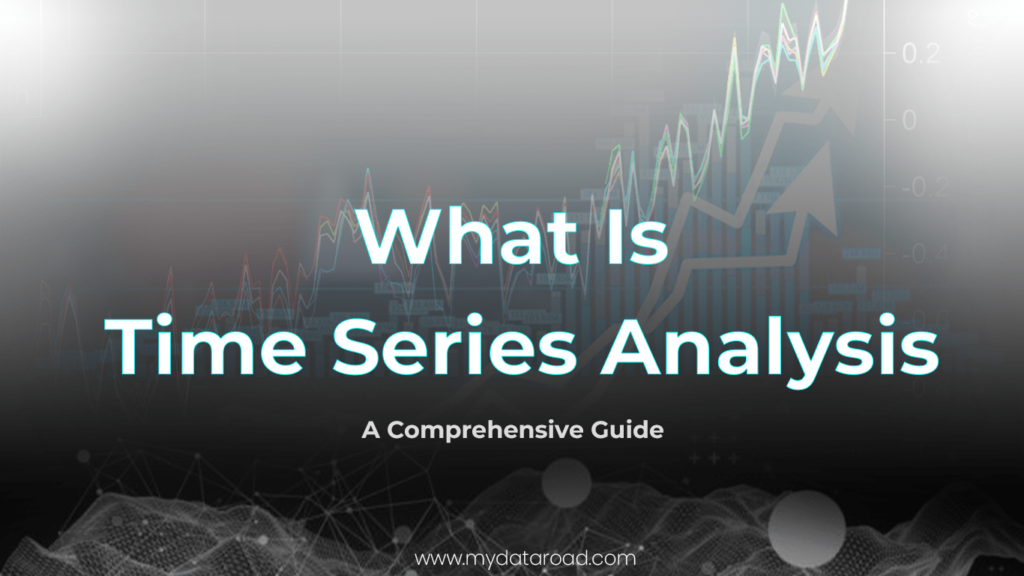 What is Time Series Analysis - A Comprehesive Guide- my data road