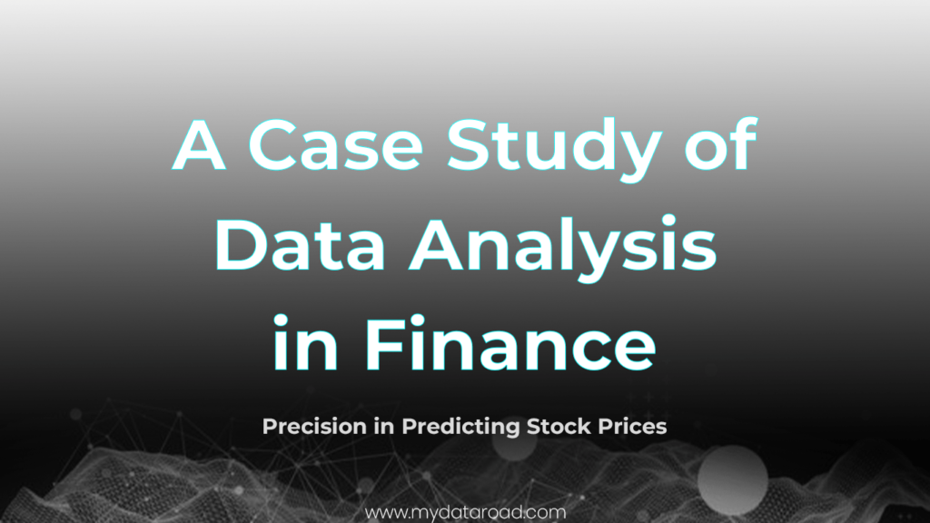 A Case Study of Data Analysis in Finance: Precision in Predicting Stock Prices - my data road