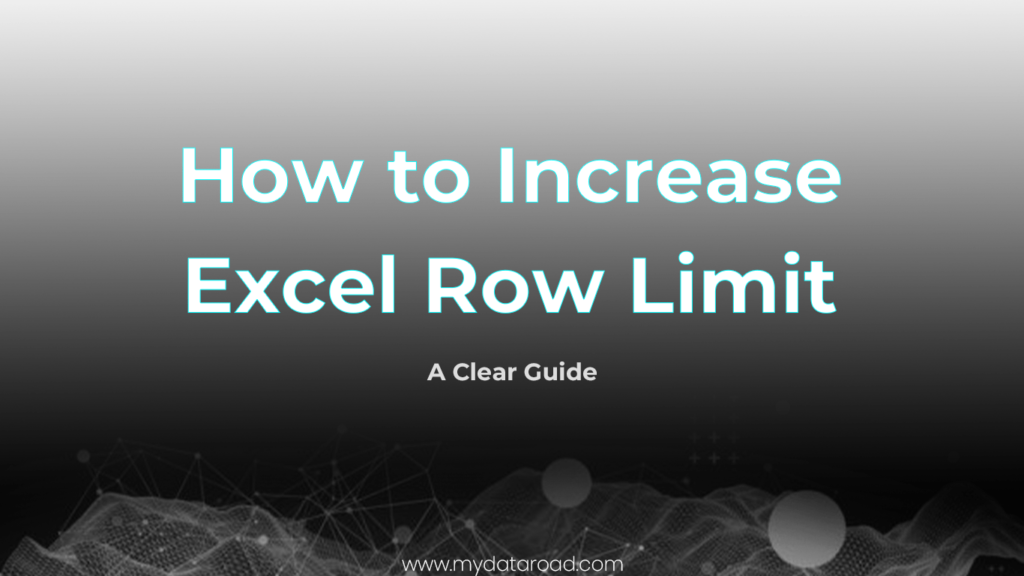 How to Increase Excel Row Limit-my data road