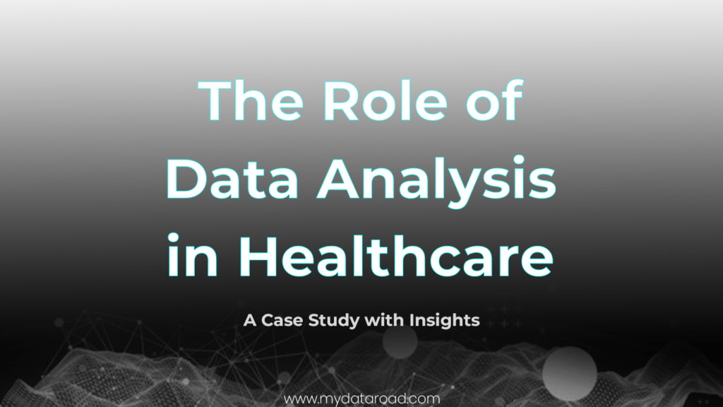 The Role of Data Analysis in Healthcare-A Case Study with Insights