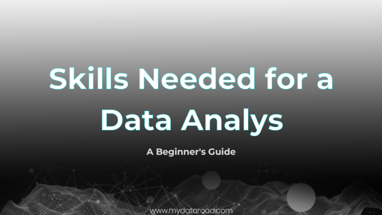 Skills Needed for a Data Analyst- A Beginner's Guide